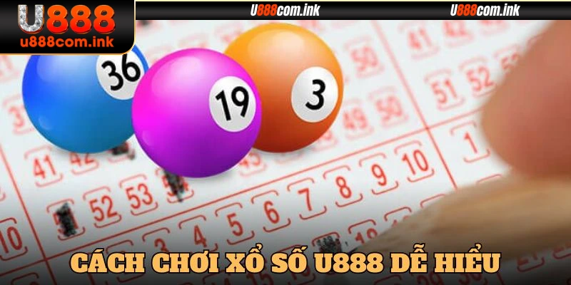 Hướng dẫn cách chơi xổ số U888 dễ hiểu nhất