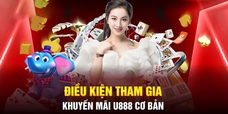 Điều kiện nhận ưu đãi U888 mọi thành viên cần đáp ứng