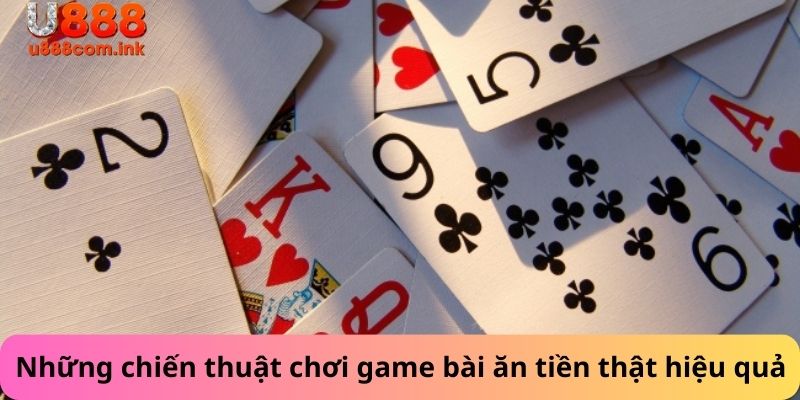 Những chiến thuật game chơi bài ăn tiền thật đạt chất lượng