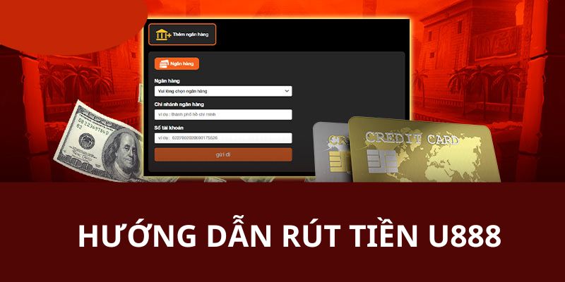 Chi tiết các thao tác giao dịch rút tiền U888 thật đơn giản và nhanh chóng