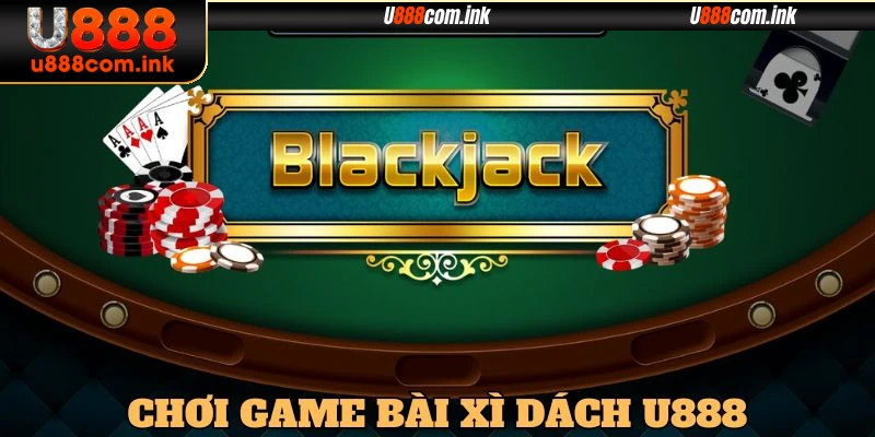 Thử thách đỉnh cao cùng game bài U888 Blackjack