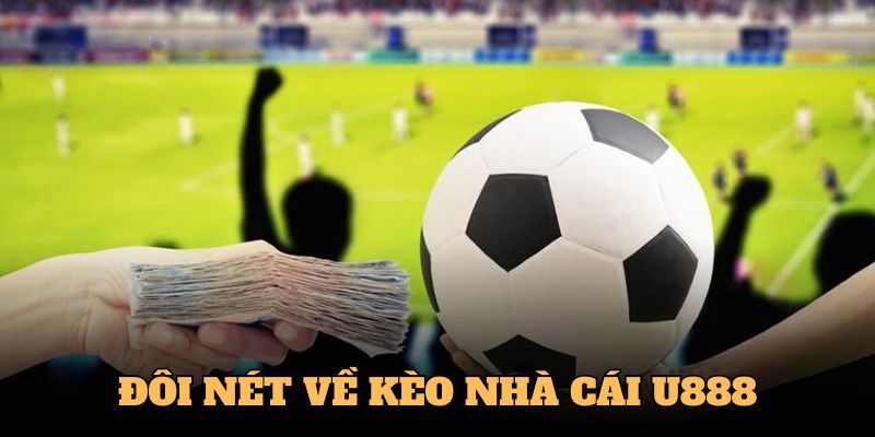 Tìm hiểu về kèo nhà cái U888 