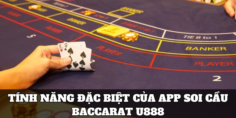 Tính năng đặc biệt của app soi cầu baccarat tại U888